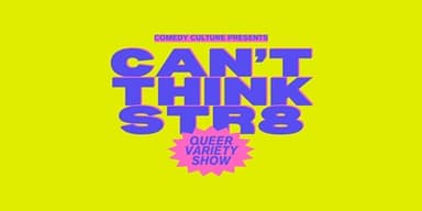 Can't Think Straight: A Queer Variety Show